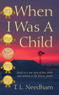 When I Was a Child: Based on a True Story of Love, Death, and Survival on the Kansas Prairie - Paperback
