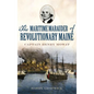 The Maritime Marauder of Revolutionary Maine: Captain Henry Mowat - Hardcover