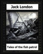 tales of the fish patrol(1906) by: Jack London - Paperback