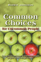 Common Choices for Uncommon People: Going from Ordinary to Extraordinary with a Single Choice - Paperback