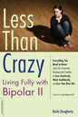 Less Than Crazy: Living Fully with Bipolar II - Paperback