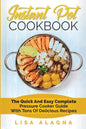 Instant Pot Cookbook: The Quick and Easy Complete Pressure Cooker Guide with Tons of Delicious Recipes - Paperback