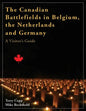 The Canadian Battlefields in Belgium, the Netherlands and Germany: A Visitor's Guide - Paperback