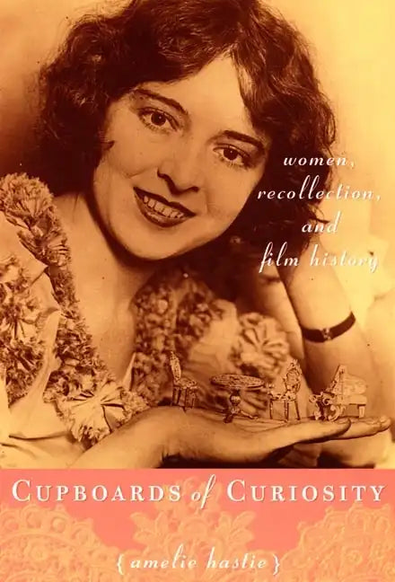 Cupboards of Curiosity: Women, Recollection, and Film History - Paperback