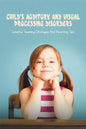 Child's Auditory & Visual Processing Disorders: Creative Teaching Strategies & Parenting Tips: Treatment For Visual Processing Disorders - Paperback