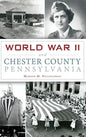 World War II and Chester County, Pennsylvania - Hardcover