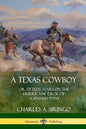 A Texas Cowboy: or, Fifteen Years on the Hurricane Deck of a Spanish Pony - Paperback