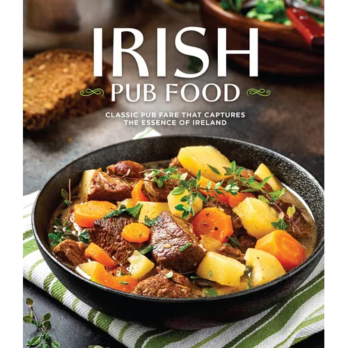 Irish Pub Food: Classic Pub Fare That Captures the Essence of Ireland - Paperback