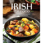 Irish Pub Food: Classic Pub Fare That Captures the Essence of Ireland - Paperback