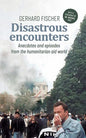 Disastrous Encounters: Anecdotes and Episodes from the humanitarian aid world - Paperback