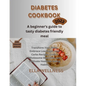 Diabetes Cookbook: A beginners guide to tasty diabetes friendly recipes - Paperback