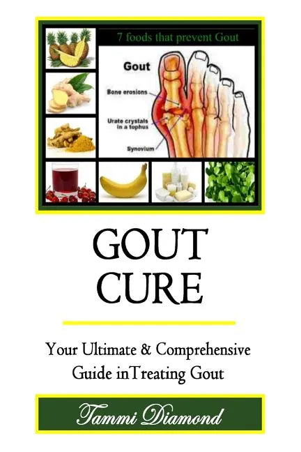 Gout Cure: Your Ultimate and Comprehensive Guide in Treating Gout - Paperback