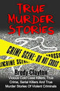True Murder Stories: Vicious Cold Case Killers, True Crime, Serial Killers And True Murder Stories Of Violent Criminals - Paperback