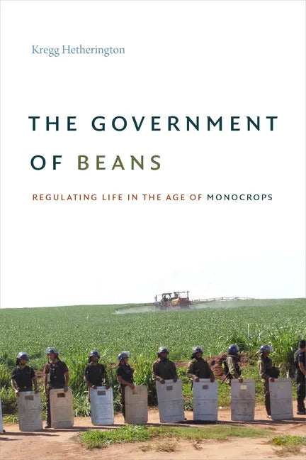 The Government of Beans: Regulating Life in the Age of Monocrops - Paperback