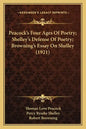 Peacock's Four Ages Of Poetry; Shelley's Defense Of Poetry; Browning's Essay On Shelley (1921) - Paperback