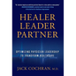 Healer, Leader, Partner: Optimizing Physician Leadership to Transform Healthcare - Hardcover