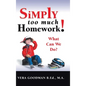 Simply Too Much Homework!: What Can We Do? - Hardcover