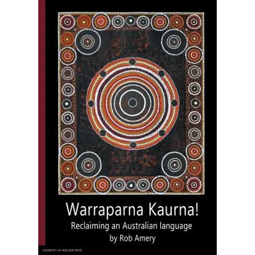 Warraparna Kaurna!: Reclaiming an Australian language - Paperback