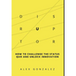 Disruptor: How to Challenge the Status Quo and Unlock Innovation - Hardcover