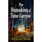 The Unmaking of June Farrow - Library Binding