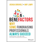 Benefactors: Why Some Fundraising Professionals Always Succeed - Hardcover