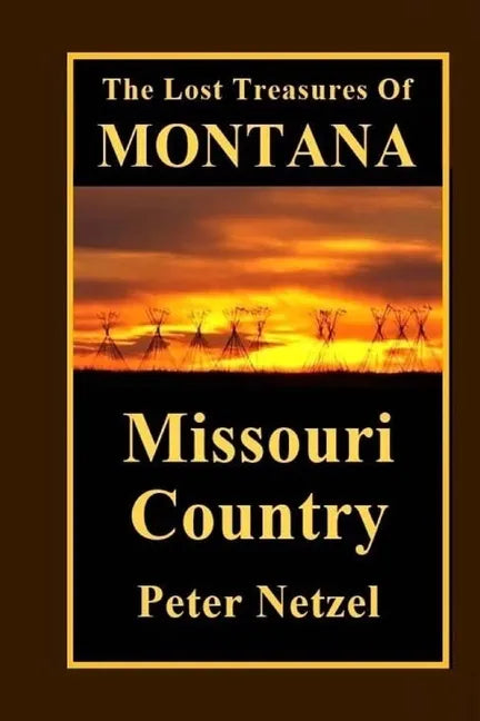 The Lost Treasures Of Montana: Missouri Country - Paperback
