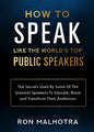 How To Speak Like The World's Top Public Speakers: The Secrets Used By Some Of The Greatest Speakers To Educate, Move and Transform Their Audiences - Paperback