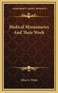 Medical Missionaries and Their Work - Hardcover