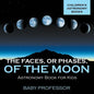 The Faces, or Phases, of the Moon - Astronomy Book for Kids Children's Astronomy Books - Paperback