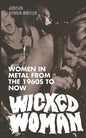 Wicked Woman: Women in Metal from the 1960s to Now - Paperback