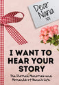 Dear Nana. I Want To Hear Your Story: A Guided Memory Journal to Share The Stories, Memories and Moments That Have Shaped Nana's Life 7 x 10 inch - Paperback