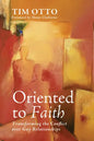 Oriented to Faith: Transforming the Conflict Over Gay Relationships - Paperback