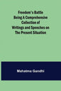 Freedom's Battle Being a Comprehensive Collection of Writings and Speeches on the Present Situation - Paperback