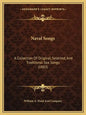 Naval Songs: A Collection Of Original, Selected, And Traditional Sea Songs (1883) - Paperback