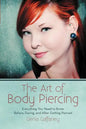 The Art of Body Piercing: Everything You Need to Know Before, During, and After Getting Pierced - Paperback