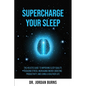 Supercharge Your Sleep: The Holistic Guide to Improving Sleep Quality, Reducing Stress, Increasing Energy, Boosting Productivity and Living a - Paperback