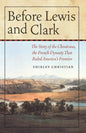 Before Lewis and Clark: The Story of the Chouteaus, the French Dynasty That Ruled America's Frontier - Paperback