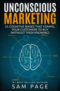 Unconscious Marketing: 25 Cognitive Biases That Compel Your Customers To Buy (Without Them Knowing) - Paperback