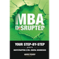 MBA Disrupted: Your Step-by-Step Guide to Bootstrapping $1M] Digital Businesses - Paperback