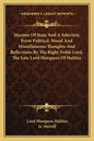 Maxims of State and a Selection from Political, Moral and Miscellaneous Thoughts and Reflections by the Right Noble Lord, the Late Lord Marquess of Ha - Paperback