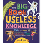 The Big Book of Useless Knowledge: 250 of the Coolest, Weirdest, and Most Unbelievable Facts You Won't Be Taught in School - Hardcover