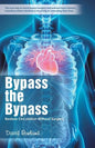 Bypass the Bypass: Restore Circulation Without Surgery - Paperback