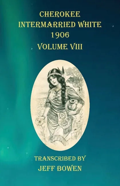 Cherokee Intermarried White 1906 Volume VIII - Paperback