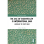 The Use of Biodiversity in International Law: A Genealogy of Genetic Gold - Paperback