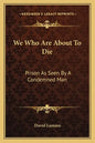We Who Are About To Die: Prison As Seen By A Condemned Man - Paperback