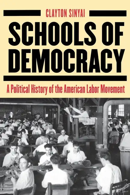 Schools of Democracy: A Political History of the American Labor Movement - Paperback