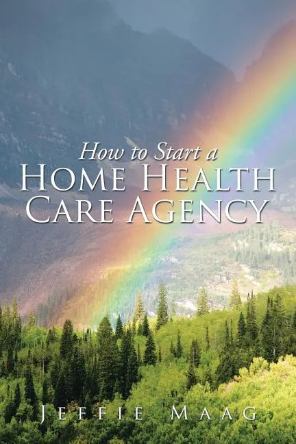 How to Start a Home Health Care Agency - Paperback
