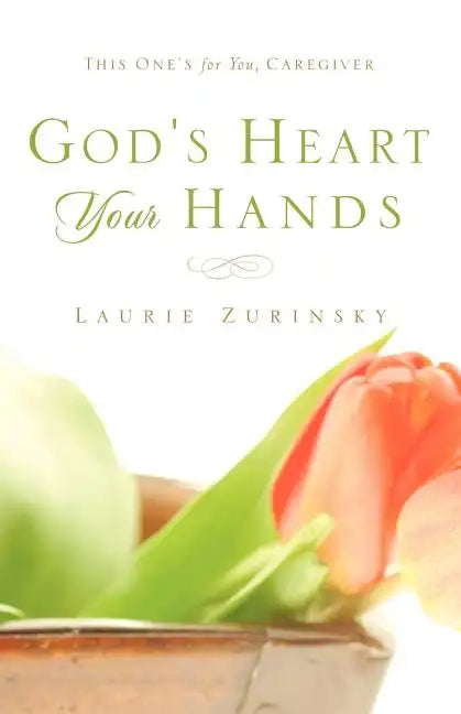 God's Heart - Your Hands: This One's For You, Caregiver - Paperback