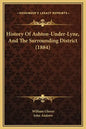 History Of Ashton-Under-Lyne, And The Surrounding District (1884) - Hardcover
