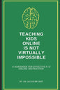 Teaching Kids Online Is NOT Virtually Impossible: A Handbook for Effective K-12 Online Instruction - Paperback